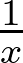  \frac{1}{x}  