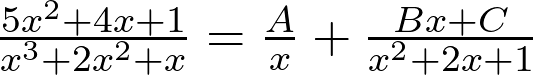 \frac{5x^2 + 4x +1}{x^3 + 2x^2 + x} = \frac{A}{x} + \frac{Bx+C}{x^2 + 2x + 1}