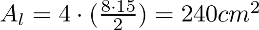 A_l = 4 \cdot (\frac{8 \cdot 15}{2}) = 240 cm^2