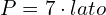 \[P = 7 \cdot lato\]