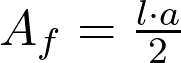  A_f = \frac{l \cdot a}{2} 