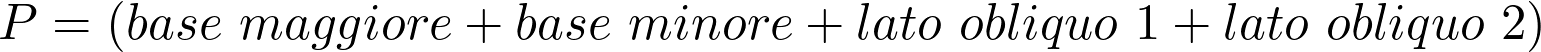  P = (base\ maggiore + base\ minore + lato\ obliquo\ 1 + lato\ obliquo\ 2) 