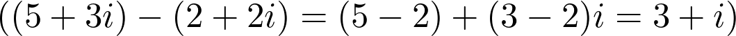  ((5 + 3i) - (2 + 2i) = (5-2) + (3-2)i = 3 + i) 