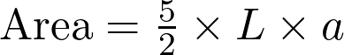   \text{Area} = \frac{5}{2} \times L \times a  