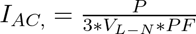  I_{AC,Δ} =  \frac{P}{{3}*V_{L-N}*PF} 