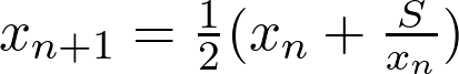 x_{n+1} = \frac{1}{2}(x_n + \frac{S}{x_n}) 