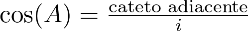  \cos(A) = \frac{\text{cateto adiacente}}{i} 