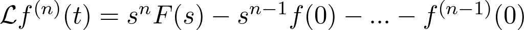  \mathcal{L}{f^{(n)}(t)} = s^nF(s) - s^{n-1}f(0) - ... - f^{(n-1)}(0) 