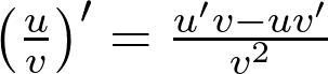  \left(\frac{u}{v}\right)' = \frac{u'v - uv'}{v^2}  