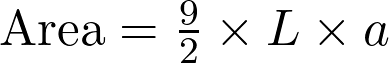   \text{Area} = \frac{9}{2} \times L \times a  