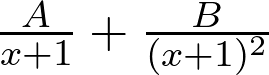 \frac{A}{x+1} + \frac{B}{(x+1)^2}