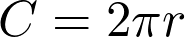  C = 2\pi r 