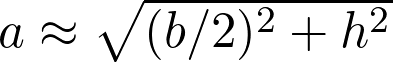 a \approx \sqrt{(b/2)^2 + h^2}