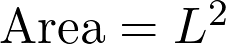   \text{Area} = L^2  