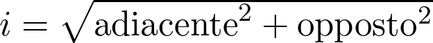  i = \sqrt{\text{adiacente}^2 + \text{opposto}^2} 