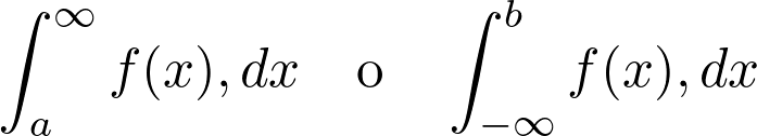 \[\int_{a}^{\infty} f(x),dx \quad \text{o} \quad \int_{-\infty}^{b} f(x),dx\]