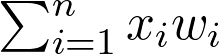 \sum_{i=1}^{n} x_i w_i