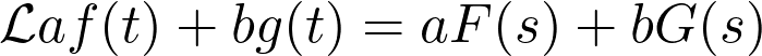  \mathcal{L}{af(t) + bg(t)} = aF(s) + bG(s) 