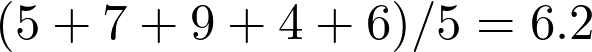   (5+7+9+4+6)/5 = 6.2 