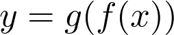 y = g(f(x))  