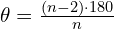  \theta = \frac{(n-2) \cdot 180}{n}  