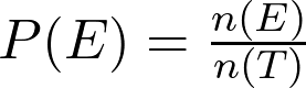  P(E) = \frac{n(E)}{n(T)} 