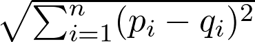  \sqrt{\sum_{i=1}^n (p_i - q_i)^2} 