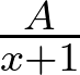 \frac{A}{x+1}