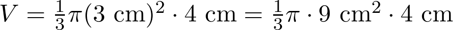  V = \frac{1}{3}\pi (3 \text{ cm})^2 \cdot 4 \text{ cm} = \frac{1}{3}\pi \cdot 9 \text{ cm}^2 \cdot 4 \text{ cm} 