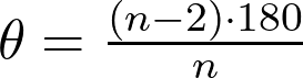  \theta = \frac{(n-2) \cdot 180}{n}  