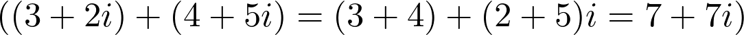  ((3 + 2i) + (4 + 5i) = (3+4) + (2+5)i = 7 + 7i) 