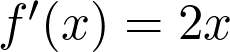 f'(x) = 2x