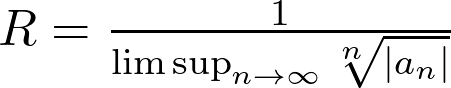  R = \frac{1}{\lim\sup_{n \to \infty} \sqrt[n]{|a_n|}} 