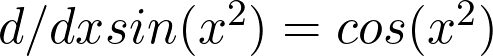  d/dx sin(x^2) = cos(x^2)