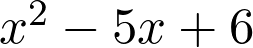 x^2 - 5x + 6