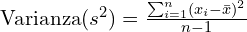   \text{Varianza} (s^2) = \frac{\sum_{i=1}^{n} (x_i - \bar{x})^2}{n-1} 