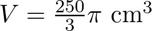  V = \frac{250}{3}\pi \text{ cm}^3 