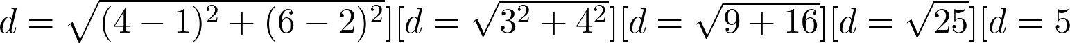  d = \sqrt{(4 - 1)^2 + (6 - 2)^2} ] [ d = \sqrt{3^2 + 4^2} ] [ d = \sqrt{9 + 16} ] [ d = \sqrt{25} ] [ d = 5 