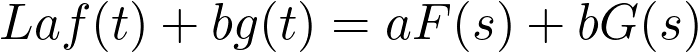  L{af(t) + bg(t)} = aF(s) + bG(s) 