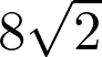  8\sqrt{2} 