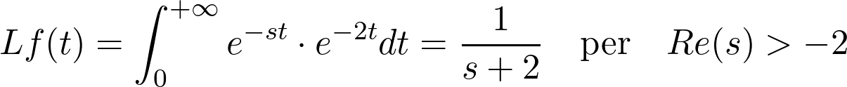 \[L{f(t)} = \int_{0}^{+\infty} e^{-st} \cdot e^{-2t} dt = \frac{1}{s + 2} \quad \text{per} \quad Re(s) > -2\]