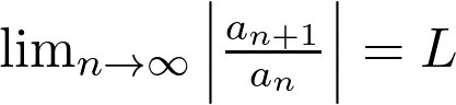  \lim_{{n \to \infty}} \left| \frac{a_{n+1}}{a_n} \right| = L 