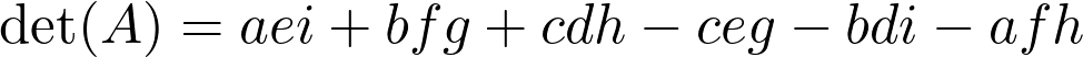  \text{det}(A) = aei + bfg + cdh - ceg - bdi - afh 