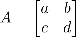  A = \begin{bmatrix} a & b \\ c & d \end{bmatrix} 