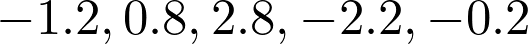   -1.2, 0.8, 2.8, -2.2, -0.2 