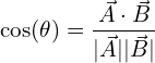 \[\cos(\theta) = \frac{\vec{A} \cdot \vec{B}}{|\vec{A}||\vec{B}|}\]