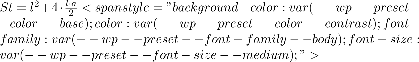  St = l^2 + 4 \cdot \frac{l \cdot a}{2} <span style="background-color: var(--wp--preset--color--base); color: var(--wp--preset--color--contrast); font-family: var(--wp--preset--font-family--body); font-size: var(--wp--preset--font-size--medium);"> 