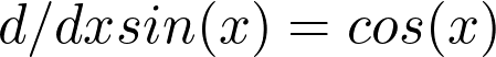  d/dx sin(x) = cos(x) 