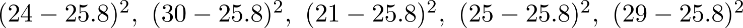  (24 - 25.8)^2, \ (30 - 25.8)^2, \ (21 - 25.8)^2, \ (25 - 25.8)^2, \ (29 - 25.8)^2 