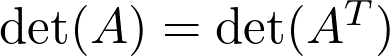  \det(A) = \det(A^T) 